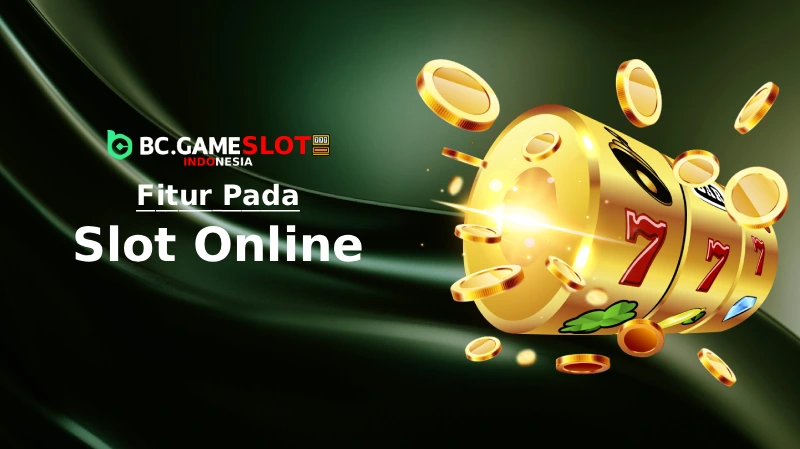 Apa Saja Fitur Slot Online - BC Game